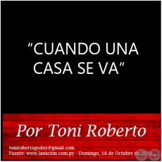 CUANDO UNA CASA SE VA - Por Toni Roberto - Domingo, 18 de Octubre de 2020